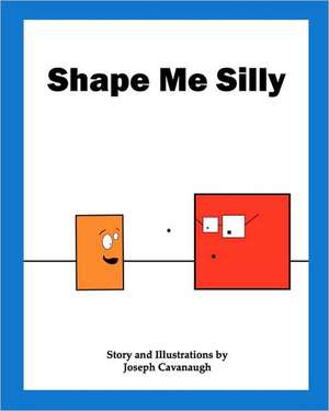 Shape Me Silly: An Addict's Struggle to Let Go de Joseph Cavanaugh