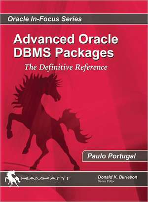 Advanced Oracle DBMS Packages: The Definitive Reference de Paulo Portugal