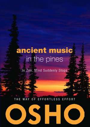 Ancient Music in the Pines: In Zen Mind Suddenly Stops de Osho