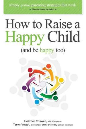 How to Raise a Happy Child (and Be Happy Too) de Heather Criswell