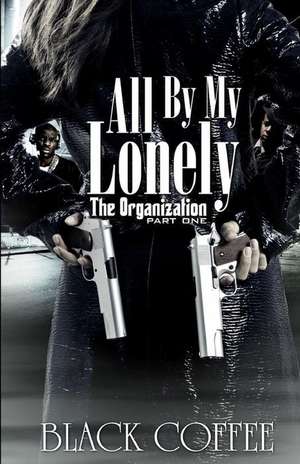 All by My Lonely-The Organization Part One de Black Coffee