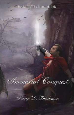 Immortal Conquest: The Immortal Epic de Kevin D. Blackmon