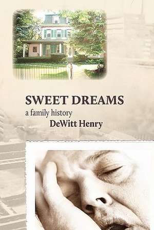 Sweet Dreams: A Family History de DeWitt Henry