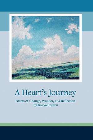 A Heart's Journey: Poems of Change, Wonder, and Reflection de Brooke Cullen