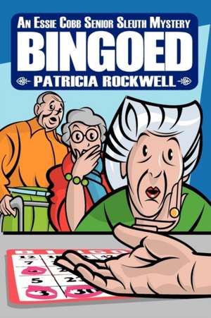 Bingoed: An Essie Cobb Senior Sleuth Mystery de Patricia Rockwell