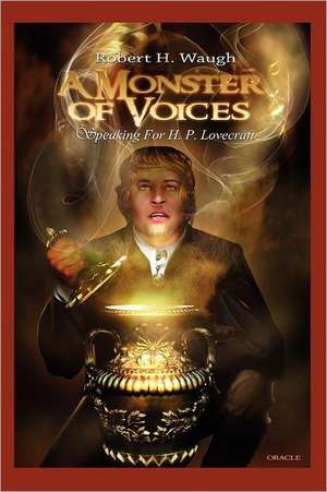 A Monster of Voices: Speaking for H. P. Lovecraft de Robert H. Waugh