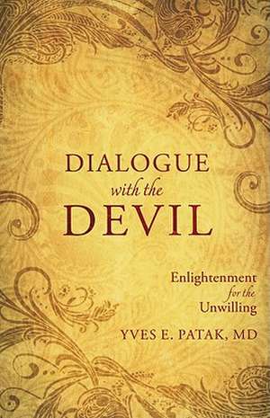 Dialogue with the Devil: Enlightenment for the Unwilling de Yves E. Patak