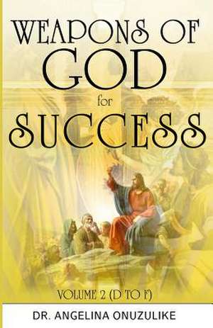 Weapons of God - For Success de Dr Angelina Onuzulike