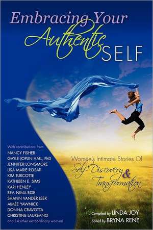 Embracing Your Authentic Self - Women's Intimate Stories of Self-Discovery & Transformation de Linda Joy