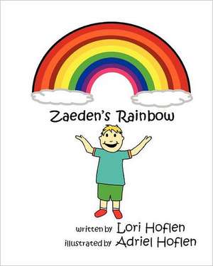 Zaeden's Rainbow: One Mother's Choice to Embrace Her Son's Spiritual Life While Grieving His Physical Death. de Lori Hoflen