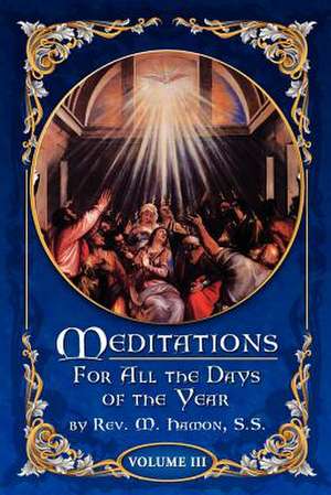 Meditations for All the Days of the Year, Vol 3 de Rev M. Hamon S. S.