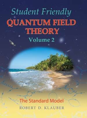 Student Friendly Quantum Field Theory Volume 2 de Robert D. Klauber