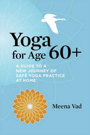 Yoga for Age 60+ de Meena Vad