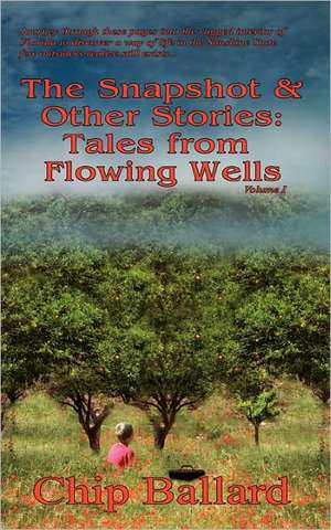 The Snapshot & Other Stories: Tales of Flowing Wells de Chip Ballard