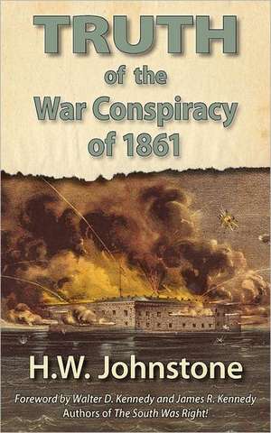 The Truth of the War Conspiracy of 1861 de H W. Johnstone