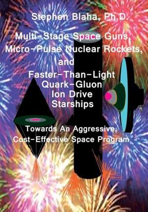 Multi-Stage Space Guns, Micro-Pulse Nuclear Rockets, and Faster-Than-Light Quark-Gluon Ion Drive Starships: Volume 2 Superluminal Cp and CPT Symmetry, U(4) Complex General Relativity de Stephen Blaha