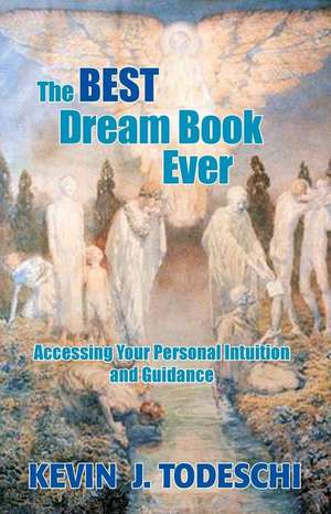 The Best Dream Book Ever: Accessing Your Personal Intuition and Guidance de Kevin J. Todeschi