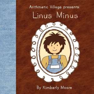 Arithmetic Village Presents Linus Minus de Kimberly Moore