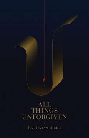 All Things Unforgiven de Raj Karamchedu