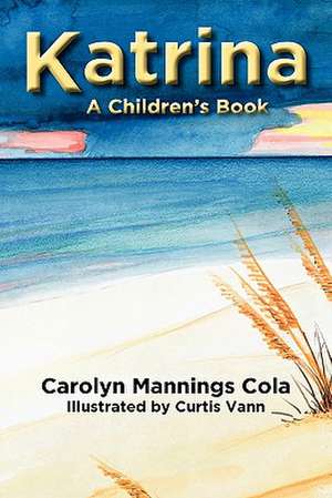 Katrina: A Children's Book de Carolyn Mannings Cola