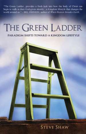 The Green Ladder: Paradigm Shifts Toward a Kingdom Lifestyle de Steve Shaw