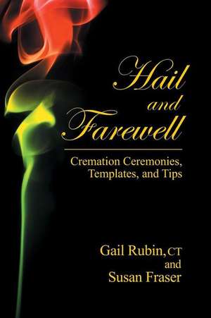 Hail and Farewell: Cremation Ceremonies, Templates and Tips de Gail Rubin