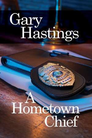 A Hometown Chief de Gary Hastings