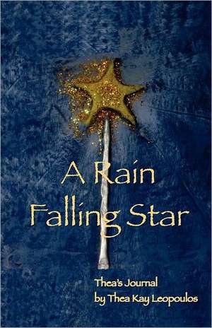 A Rain Falling Star: Thea's Journal de Thea Kay Leopoulos