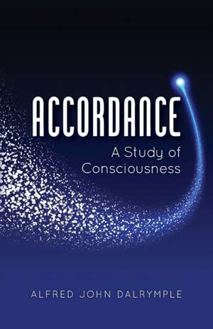 Accordance: A Study of Consciousness de Alfred John Dalrymple