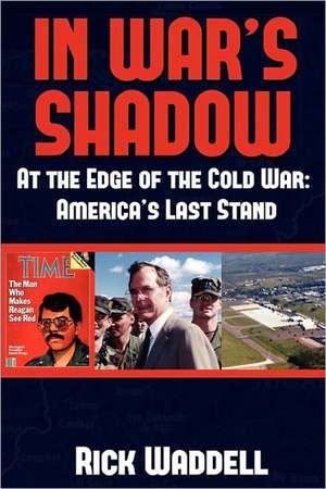 In War's Shadow - At the Edge of the Cold War: America's Last Stand de Rick Waddell