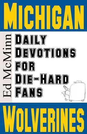 Daily Devotions for Die-Hard Fans Michigan Wolverines de Ed McMinn