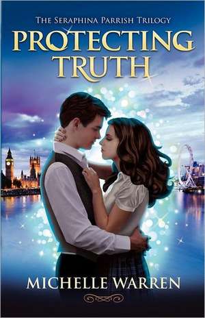 Protecting Truth: The Seraphina Parrish Trilogy de Michelle Warren