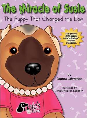 The Miracle of Susie the Puppy That Changed the Law de Donna Lawrence