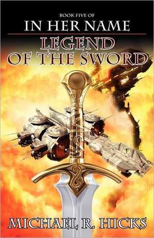 In Her Name Legend of the Sword de Michael R. Hicks