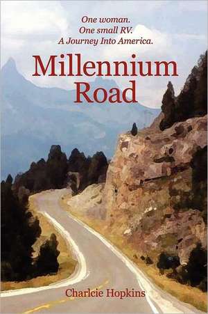 Millennium Road: One Woman. One Small RV. a Journey Into America. de Charlcie Hopkins