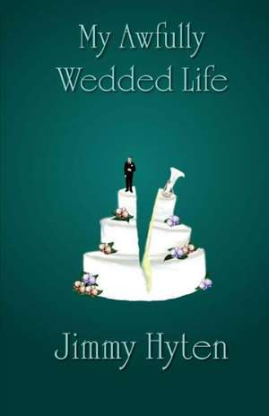 My Awfully Wedded Life: The World According to My Four-Year-Old de Jimmy Hyten