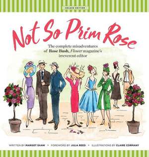 Not So Prim Rose - Hard Cover: The Complete Misadventures of Rose Bush, Flower Magazine's Irreverent Editor de Margot Shaw