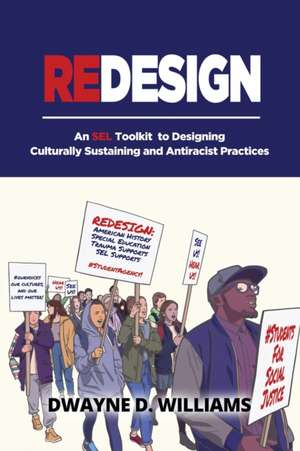 Redesign: An SEL Toolkit to Designing Culturally Sustaining and Antiracist Practices de Dwayne D. Williams