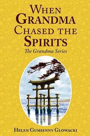 When Grandma Chased the Spirits de Helen Glowacki