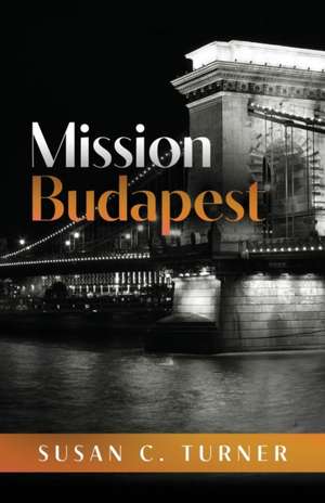 Mission Budapest de Susan C. Turner