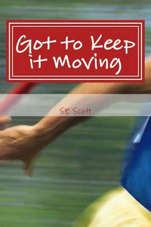 Got to Keep It Moving de S. E. Scott