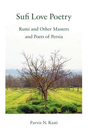 Sufi Love Poetry: Rumi and Other Masters and Poets of Persia de Parviz N. Rasti