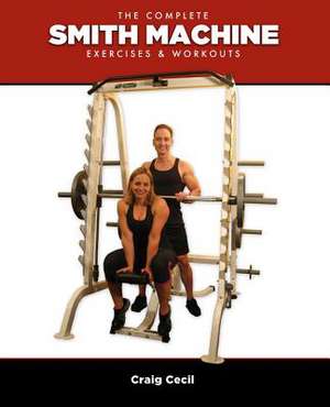 The Complete Smith Machine de Craig Cecil