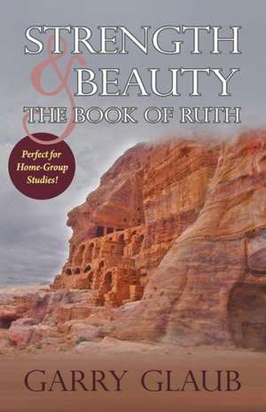 Strength & Beauty: The Book of Ruth de Garry Glaub