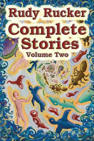 Complete Stories, Volume Two de Rudy Rucker