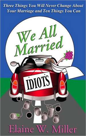 We All Married Idiots de Elaine W. Miller