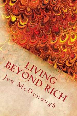 Living Beyond Rich: The Playbook of How to Live Your Life Without Financial Stress, Fear, or Pain de Jen McDonough