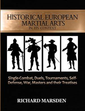 Historical European Martial Arts in its Context de Richard Marsden