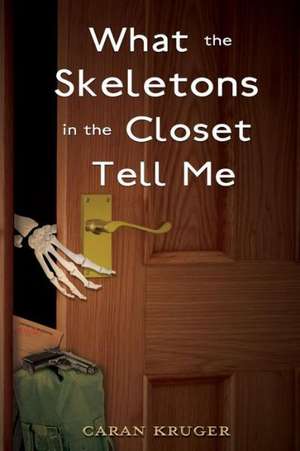 What the Skeletons in the Closet Tell Me de Caran Kruger