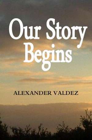 Our Story Begins de Alexander Gilbert Valdez